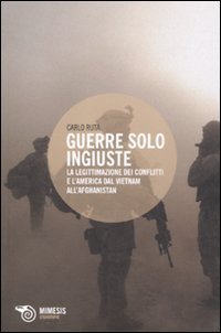 Stock-Bild f�r Guerre solo ingiuste. La legittimazione dei conflitti e l'America dal Vietnam all'Afghanistan