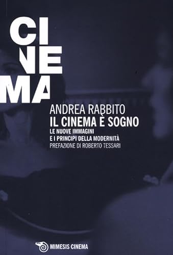 9788857507873: Il cinema  un sogno. Le nuove immagini e i principi della modernit (Mimesis-Cinema)