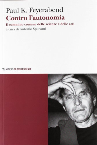 Contro l'autonomia. Il cammino comune delle scienze e delle arti (9788857510613) by Paul K. Feyerabend