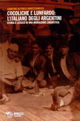 9788857511092: Cocoliche e lunfardo: l'italiano degli argentini. Storia e lessico di una migrazione linguistica