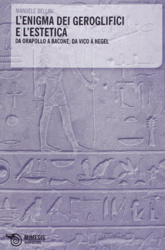 9788857516592: L'enigma dei geroglifici e l'estetica. Da Orapollo a Bacone, da Vico a Hegel (Morfologie)