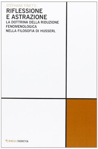 Beispielbild fr Riflessione e astrazione. La dottrina della riduzione fenomenologica nella filosofia di Husserl zum Verkauf von libreriauniversitaria.it