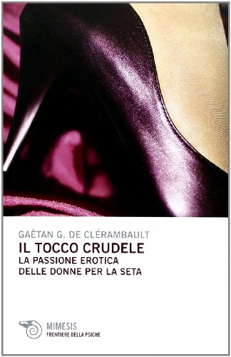 Beispielbild fr Il tocco crudele. La passione erotica delle donne per la seta zum Verkauf von libreriauniversitaria.it