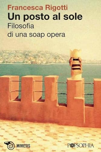 Stock image for Un posto al sole. Filosofia di una soap opera for sale by libreriauniversitaria.it