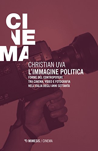 9788857518879: L'immagine politica. Forme del contropotere tra cinema, video e fotografia nell'Italia degli anni Settanta (Mimesis-Cinema)