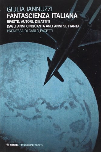 9788857521503: Fantascienza italiana. Riviste, autori, dibattiti dagli anni Cinquanta agli anni Settanta (Fantascienza e societ)