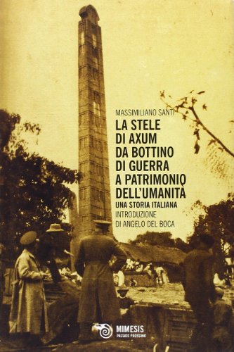 9788857521916: La stele di Axum. Da bottino di guerra a patrimonio dell'umanit. Una storia italiana (Passato prossimo)