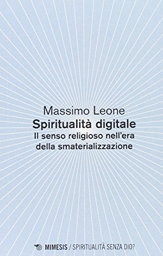 Stock image for Spiritualit digitale. Il senso religioso nell'era della smaterializzazione for sale by libreriauniversitaria.it
