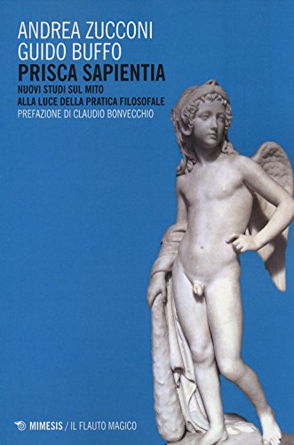 9788857525549: Prisca sapientia. Nuovi studi sul mito alla luce della pratica filosofale (Il flauto magico)