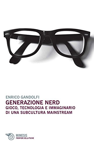 Imagen de archivo de Generazione Nerd. Gioco, Tecnologia e Immaginario di una Subcultura Mainstream. a la venta por libreriauniversitaria.it