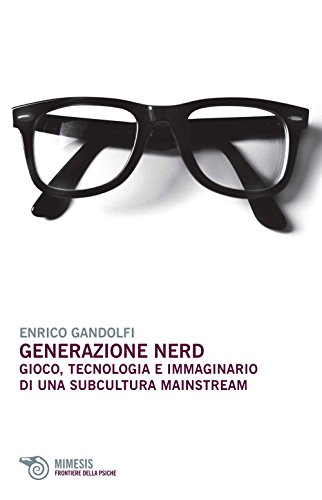 9788857526171: Generazione nerd. Gioco, tecnologia e immaginario di una subcultura mainstream