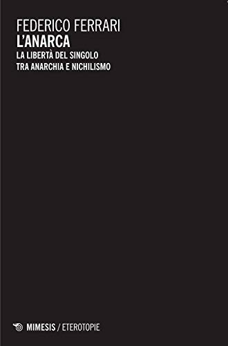 Beispielbild fr L'anarca. La libert del singolo tra anarchia e nichilismo zum Verkauf von libreriauniversitaria.it