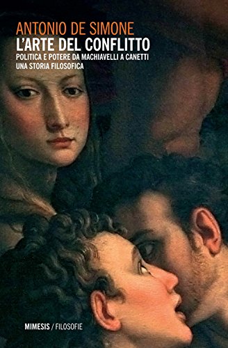 9788857527062: L'arte del conflitto. Politica e potere da Machiavelli a Canetti