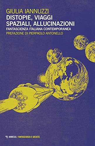 Imagen de archivo de Distopie, viaggi spaziali, allucinazioni. Fantascienza italiana contemporanea a la venta por libreriauniversitaria.it