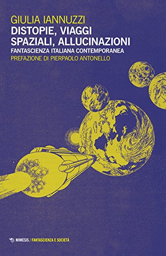 9788857527659: Distopie, viaggi spaziali, allucinazioni. Fantascienza italiana contemporanea (Fantascienza e societ)