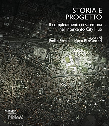 9788857530192: Storia e progetto. Il completamento di Cremona nell'intervento City Hub