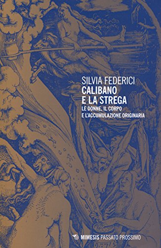 9788857530291: Calibano e la strega. Le donne, il corpo e l'accumulazione originaria (Passato prossimo)