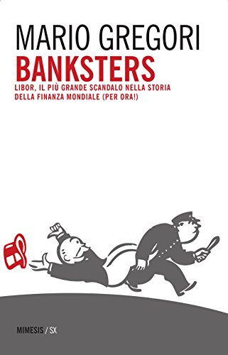 Beispielbild fr Banksters. Libor, il pi grande scandalo della storia della finanza mondiale (per ora!) zum Verkauf von libreriauniversitaria.it