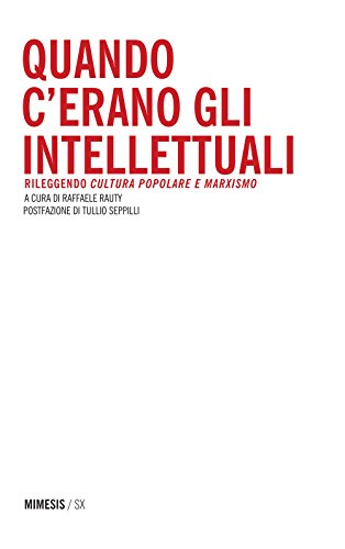 9788857530819: Quando c'erano gli intellettuali. Rileggendo cultura popolare e marxismo (SX)