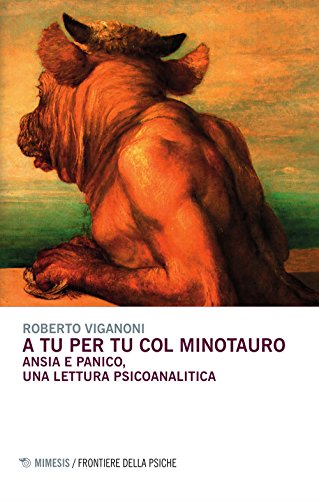 9788857530857: A tu per tu col minotauro. Ansia e panico, una lettura psicoanalitica