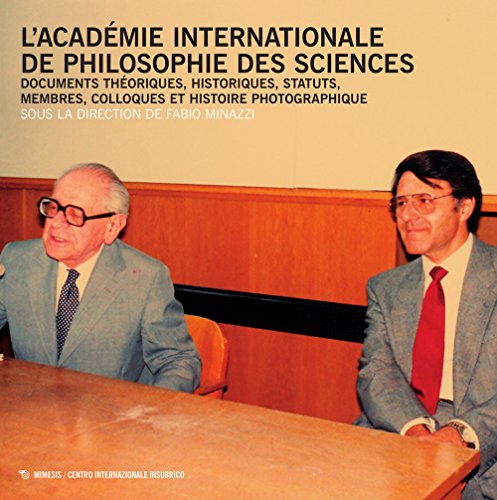 9788857532134: L'Acadmie Internationale de philosophie des sciences. Documents thoriques, historiques, statuts, membres, colloques et histoire photographique (Centro internazionale insubrico. Studi)