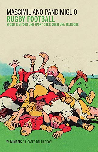 Stock image for Rugby football. Storia e mito di uno sport che  quasi una religione for sale by libreriauniversitaria.it