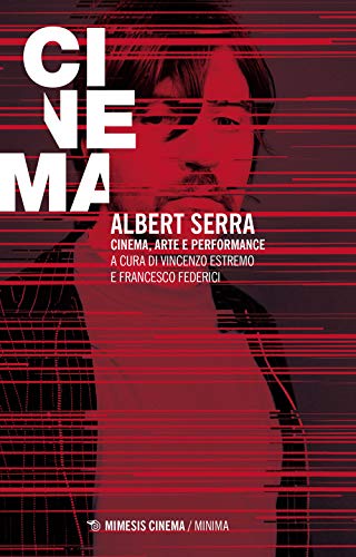 9788857547695: Albert Serra. Cinema, arte e performance (Mimesis-Cinema)