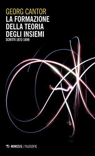 9788857564180: La formazione della teoria degli insiemi (scritti 1872-1899). Nuova ediz.