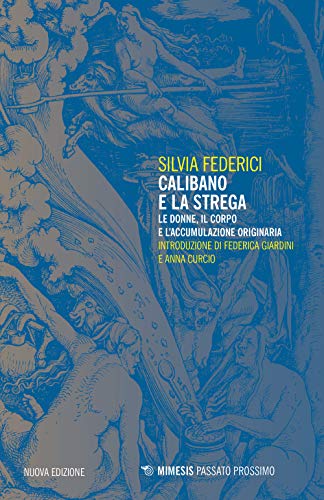 9788857566429: Calibano e la strega. Le donne, il corpo e l'accumulazione originaria (Passato prossimo)