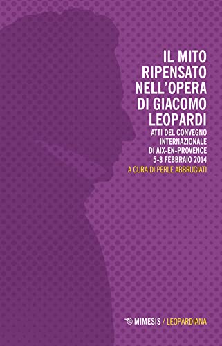 Stock image for Il mito ripensato nell'opera di Giacomo Leopardi for sale by Brook Bookstore