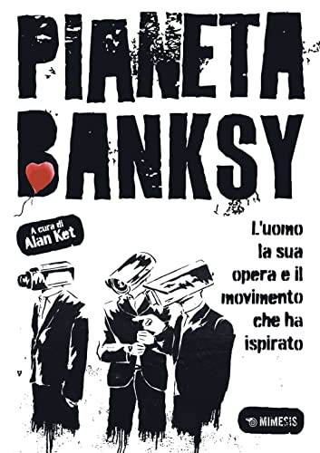 Beispielbild fr Pianeta Banksy. L'uomo la sua opera e il movimento che ha ispirato (Mimesis) zum Verkauf von libreriauniversitaria.it