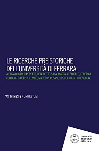 9788857594446: Le ricerche preistoriche dell'Universit di Ferrara (Mimesis. UnifeStum)