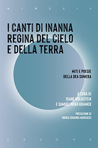 Stock image for I canti di Inanna regina del cielo e della terra. Miti e poesie della dea sumera (Selene) for sale by libreriauniversitaria.it