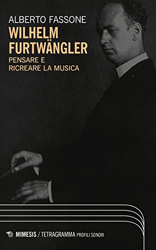 Stock image for Wilhelm Furtwngler. Pensare e ricreare la musica (Tetragramma) for sale by libreriauniversitaria.it