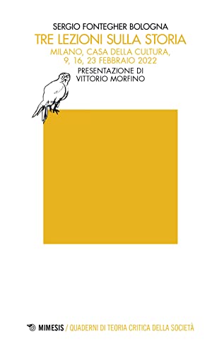 Stock image for Tre lezioni sulla storia (Milano, Casa della cultura, 9, 16, 23 febbraio 2022) (Quaderni di teoria critica della societ) for sale by libreriauniversitaria.it