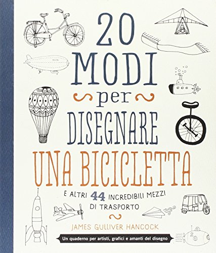 Beispielbild fr 20 modi per disegnare una bicicletta e altri 44 incredibili mezzi di trasporto zum Verkauf von WorldofBooks