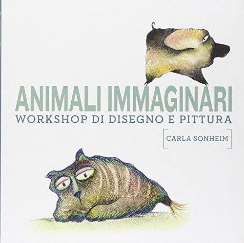 Stock image for Animali immaginari. Workshop di disegno e pittura for sale by libreriauniversitaria.it