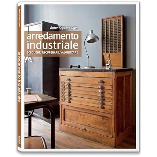 Beispielbild fr Arredamento industriale. Scegliere, recuperare, valorizzare zum Verkauf von libreriauniversitaria.it