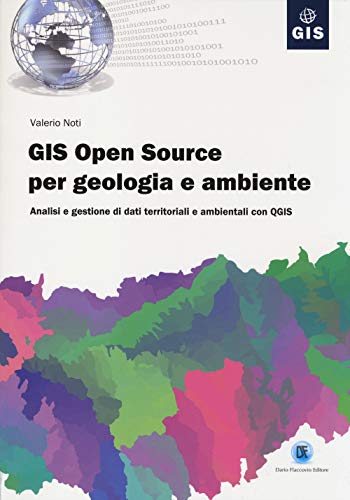 9788857903392: GIS open source per geologia e ambiente. Analisi e gestione di dati territoriali e ambientali con QGIS