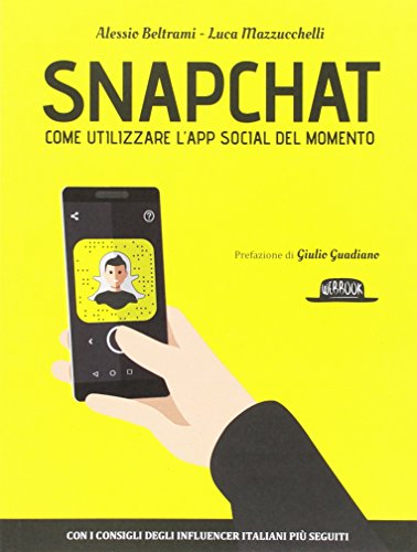 Stock image for Snapchat. Come utilizzare l'app social del momento Beltrami, Alessio and Mazzucchelli, Luca for sale by Librisline