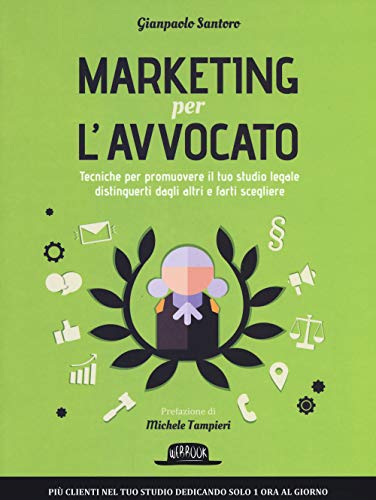 9788857908571: Marketing per l'avvocato. Tecniche per promuovere il tuo studio legale, distinguerti dagli altri e farti scegliere