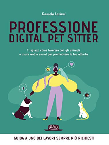 Beispielbild fr Professione digital pet sitter. Ti spiego come lavorare con gli animali e usare web e social per promuovere la tua ttivit zum Verkauf von medimops