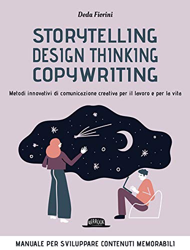 9788857910314: Storytelling, design thinking, copywriting. Metodi innovativi di comunicazione creativa per il lavoro e per la vita (Web book)