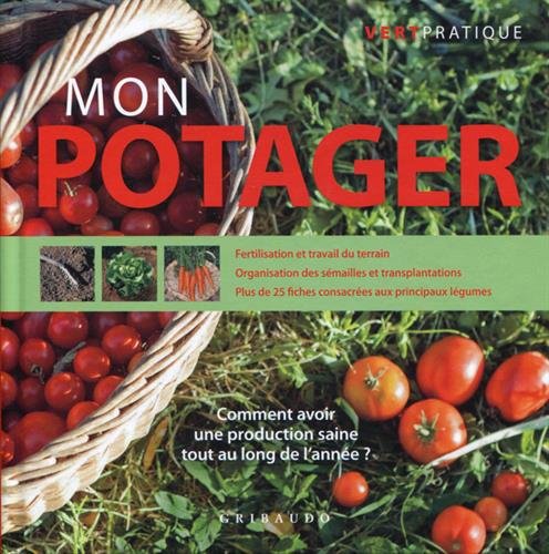 Imagen de archivo de Mon potager : Comment avoir une production saine tout au long de l'anne ? a la venta por Ammareal