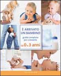 Beispielbild fr   arrivato un bambino. Guida completa per crescerlo da 0 a 3 anni zum Verkauf von WorldofBooks