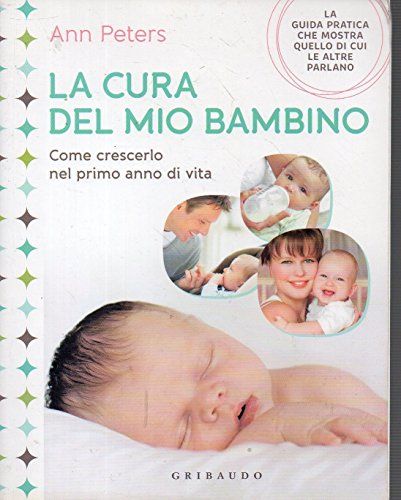 Beispielbild fr La cura del mio bambino. Come crescerlo nel primo anno di vita zum Verkauf von medimops