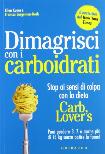Stock image for Dimagrisci con i carboidrati. Stop ai sensi di colpa con la dieta Carb Lover's for sale by libreriauniversitaria.it