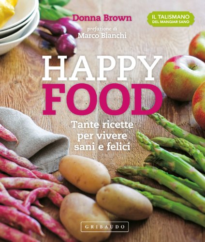 Stock image for Happy food. Tante ricette per vivere sani e felici for sale by Books From California