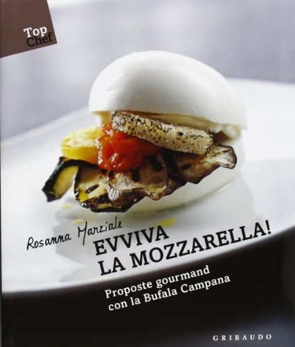 9788858008447: Evviva la mozzarella! Proposte gourmand con la Bufala campana (Top Chef)