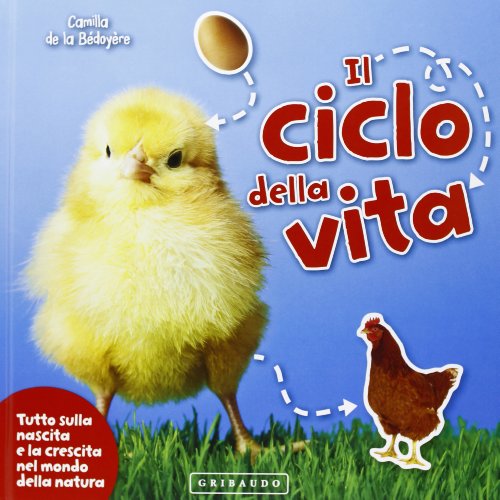 Il ciclo della vita. Tutto sulla nascita e la crescita nel mondo della natura (9788858008584) by Camilla De La Bedoyere